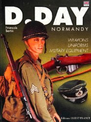 D-Day Normandy : Weapons, Uniforms, Military Equipment