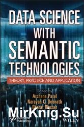 Data Science with Semantic Technologies: Theory, Practice and Application