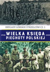 Brygady Gorskie Strzelcow cz.1 (Wielka Ksiega Piechoty Polskiej 1918-1939 Tom 52)