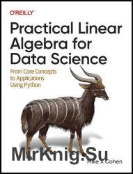 Practical Linear Algebra for Data Science: From Core Concepts to Applications Using Python (Final Release)