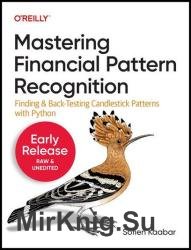 Mastering Financial Pattern Recognition: Finding and Back-Testing Candlestick Patterns with Python (Second Early Release)