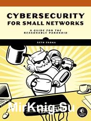 Cybersecurity for Small Networks: A No-Nonsense Guide for the Reasonably Paranoid