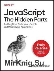 JavaScript: The Hidden Parts: Building More Performant, Flexible, and Maintainable Applications (Second Early Release)