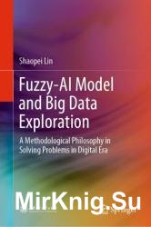 Fuzzy- AI Model and Big Data Exploration: A Methodological Philosophy in Solving Problems in Digital Era