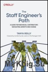 The Staff Engineers Path: A Guide for Individual Contributors Navigating Growth and Change
