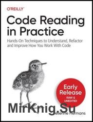 Code Reading in Practice: Hands-On Techniques to Understand, Refactor and Improve How You Work With Code (Early Release)