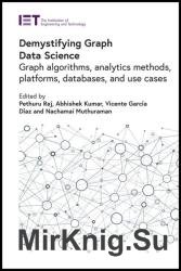 Demystifying Graph Data Science: Graph algorithms, analytics methods, platforms, databases, and use cases