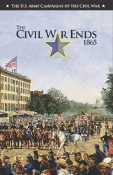 The U.S. Army Campaigns of the Civil War - The Civil War Ends 1865