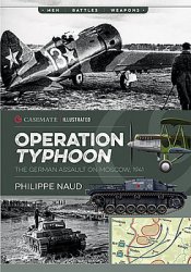 Operation Typhoon: The German Assault on Moscow, 1941 (Casemate Illustrated)