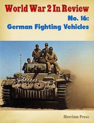 German Fighting Vehicles (World War 2 in Review 16)