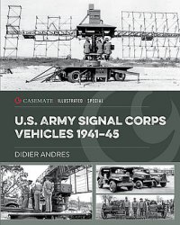 U.S. Army Signal Corps Vehicles 1941-1945 (Casemate Illustrated Special)