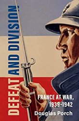 Defeat and Division: France at War, 19391942 (Armies of the Second World War)