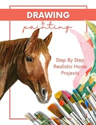 Step By Step Realistic Horse Projects Drawing And Painting In Pencil, Acrylic, And Oil