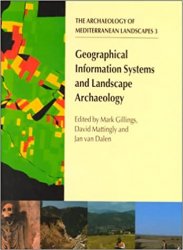 Geographical Information Systems and Landscape Archaeology (The Archaeology of Mediterranean Landscapes)