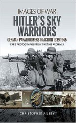 Hitlers Sky Warriors: German Paratroopers in Action 1939-1945 (Images of War)