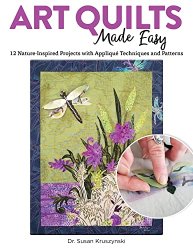 Art Quilts Made Easy: 12 Nature-Inspired Projects with Applique Techniques and Patterns