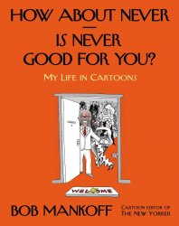 How About Never Is Never Good for You?: My Life in Cartoons