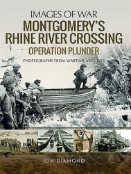 Montgomerys Rhine River Crossing: Operation Plunder (Images of War)