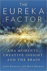 The Eureka Factor: Aha Moments, Creative Insight, and the Brain