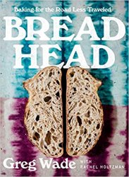 Bread Head: Baking for the Road Less Traveled