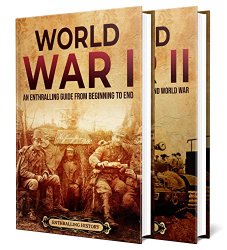 The World Wars: An Enthralling Guide to the First and Second World War