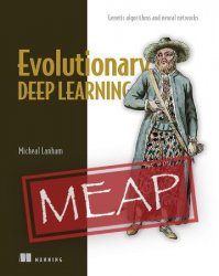 Evolutionary Deep Learning: Genetic algorithms and neural networks (MEAP)