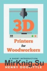 3D Printers for Woodworkers: A Short Introduction