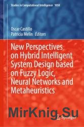New Perspectives on Hybrid Intelligent System Design based on Fuzzy Logic, Neural Networks and Metaheuristics