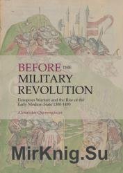 Before the Military Revolution: European Warfare and the Rise of the Early Modern State 1300–1490