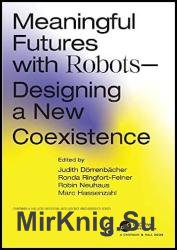 Meaningful Futures with Robots: Designing a New Coexistence