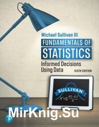 Fundamentals of Statistics: Informed Decisions Using Data, 6th Edition