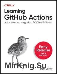 Learning GitHub Actions: Automation and Integration of CI/CD with GitHub (Second Early Release)