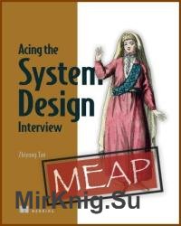 Acing the System Design Interview (MEAP v11)