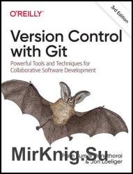 Version Control with Git: Powerful Tools and Techniques for Collaborative Software Development, 3rd Edition (Final Release)