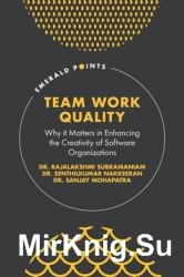 Team Work Quality : Why It Matters in Enhancing the Creativity of Software Organizations