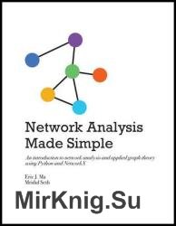 Network Analysis Made Simple : An introduction to network analysis and applied graph theory using Python and NetworkX