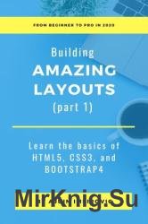 Learn the basics of HTML5, CSS3, and Bootstrap 4: Building Amazing Layouts (Book 1)