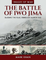 The Battle of Iwo Jima: Raising the Flag, February-March 1945 (Images of War)