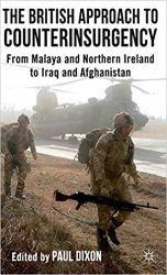 The British Approach to Counterinsurgency: From Malaya and Northern Ireland to Iraq and Afghanistan