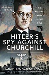 Hitler's Spy Against Churchill: The Spy Who Died Out in the Cold