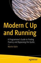 Modern C Up and Running: A Programmers Guide to Finding Fluency and Bypassing the Quirks