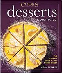 Desserts Illustrated: The Ultimate Guide to All Things Sweet 600+ Recipes