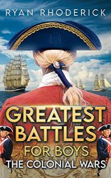 Greatest Battles for Boys: The Colonial Wars