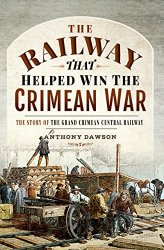 The Railway that Helped win the Crimean War: The Story of the Grand Crimean Central Railway