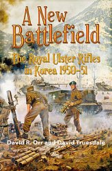 A New Battlefield: The Royal Ulster Rifles in Korea 1950-1951