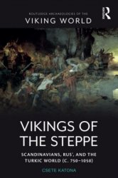 Vikings of the Steppe: Scandinavians, Rus, and the Turkic World (c. 7501050)