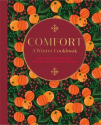 Comfort: A Winter Cookbook: More than 150 warming recipes for the colder months