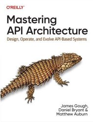 Mastering API Architecture: Design, Operate, and Evolve API-Based Systems
