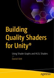 Building Quality Shaders for Unity: Using Shader Graphs and HLSL Shaders