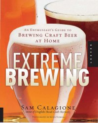 Extreme Brewing: An Enthusiast's Guide to Brewing Craft Beer at Home